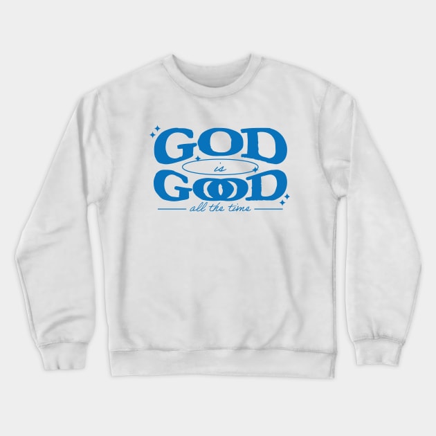 God is Good All the Time Crewneck Sweatshirt by WLK ON WTR Designs